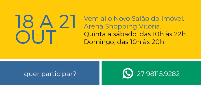 Vem aí o novo Salão do Imóvel. 18 a 21 de Outubro na Arena Shopping Vitória 2018. Quinta a Sábado das 10h às 22h e Domingo das 10h às 20h.